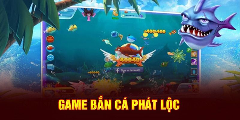Bắn cá phát lộc Giới thiệu game bắn cá phát lộc kịch tính