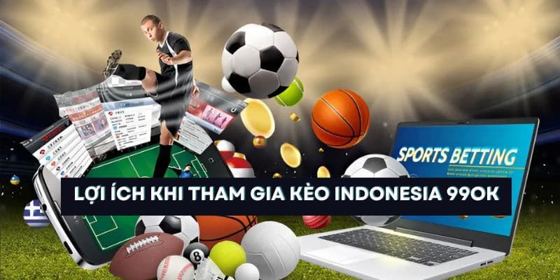 tỷ lệ kèo Indonesia Lợi ích khi tham gia kèo Indonesia 99OK