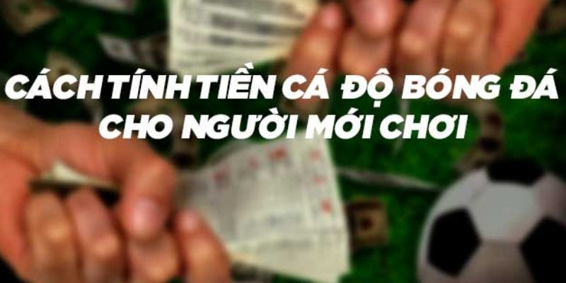 99OK - Hướng Dẫn Cách Tính Tiền Cá Độ Bóng Đá Chuẩn Xác 2 Những kèo cá độ bóng đá hấp dẫn và được chơi nhiều nhất